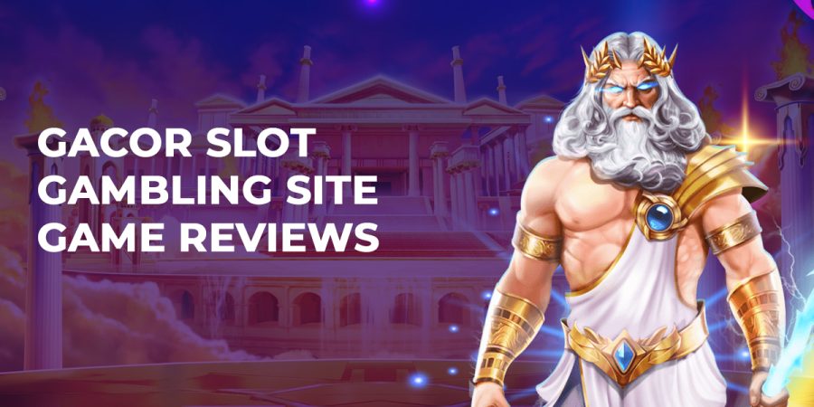 Gacor Slot Gambling Site Game Reviews